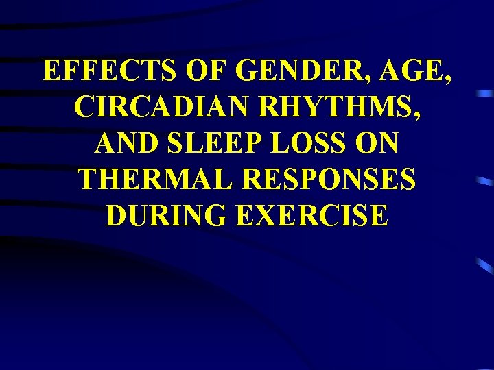 EFFECTS OF GENDER, AGE, CIRCADIAN RHYTHMS, AND SLEEP LOSS ON THERMAL RESPONSES DURING EXERCISE