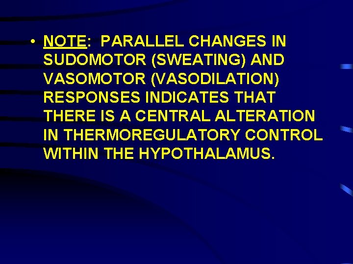  • NOTE: PARALLEL CHANGES IN SUDOMOTOR (SWEATING) AND VASOMOTOR (VASODILATION) RESPONSES INDICATES THAT