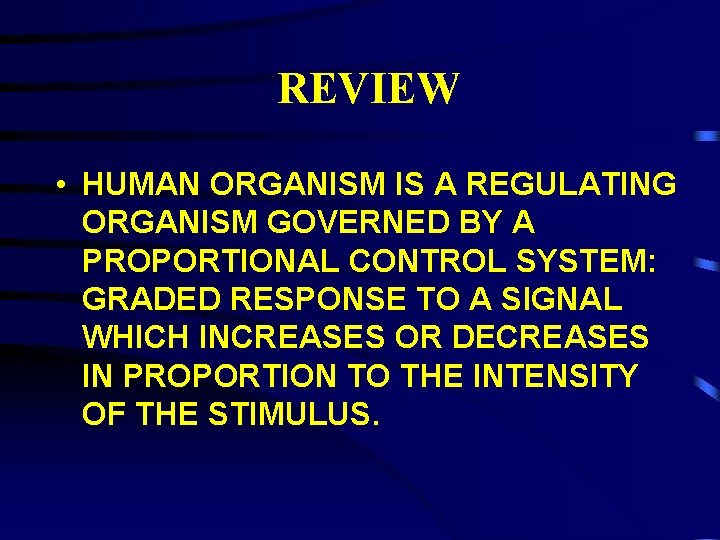 REVIEW • HUMAN ORGANISM IS A REGULATING ORGANISM GOVERNED BY A PROPORTIONAL CONTROL SYSTEM: