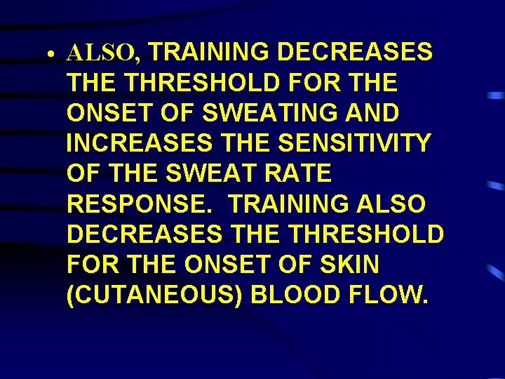  • ALSO, TRAINING DECREASES THE THRESHOLD FOR THE ONSET OF SWEATING AND INCREASES
