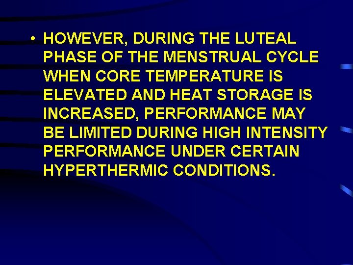  • HOWEVER, DURING THE LUTEAL PHASE OF THE MENSTRUAL CYCLE WHEN CORE TEMPERATURE