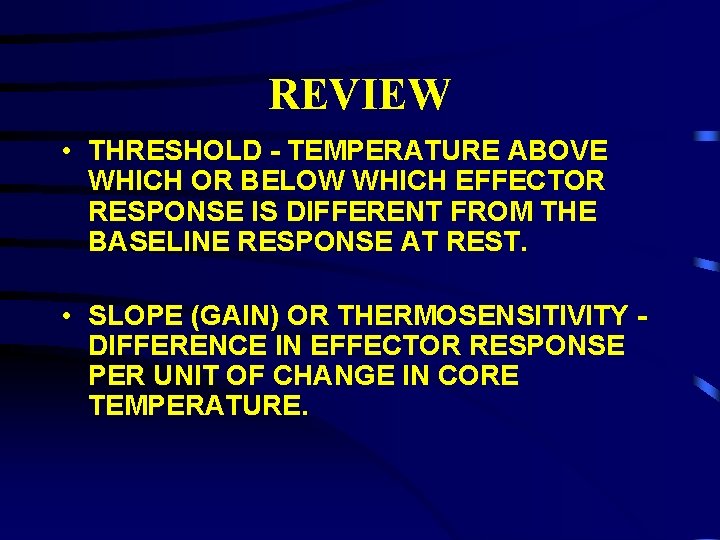REVIEW • THRESHOLD - TEMPERATURE ABOVE WHICH OR BELOW WHICH EFFECTOR RESPONSE IS DIFFERENT