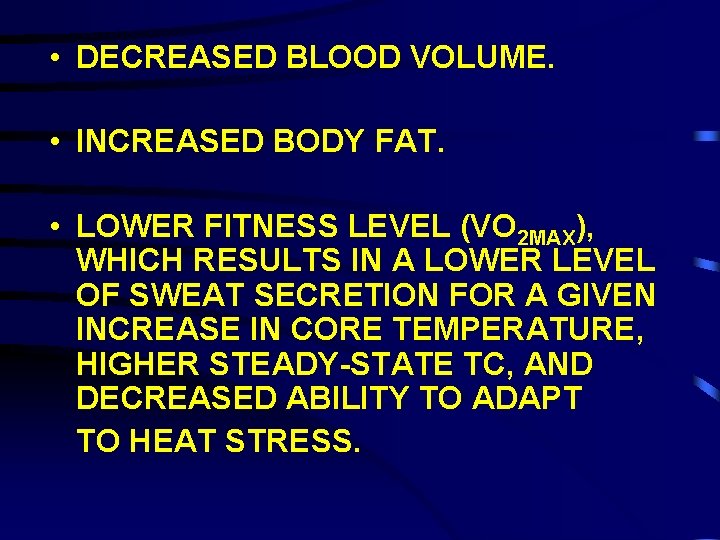  • DECREASED BLOOD VOLUME. • INCREASED BODY FAT. • LOWER FITNESS LEVEL (VO