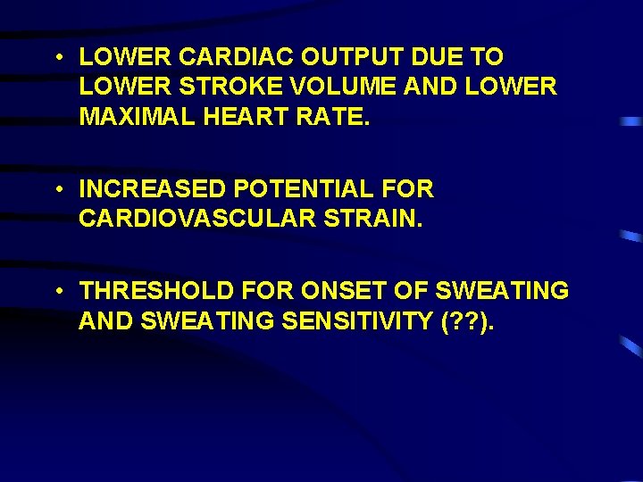  • LOWER CARDIAC OUTPUT DUE TO LOWER STROKE VOLUME AND LOWER MAXIMAL HEART
