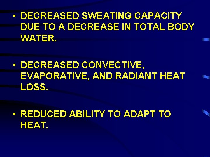  • DECREASED SWEATING CAPACITY DUE TO A DECREASE IN TOTAL BODY WATER. •
