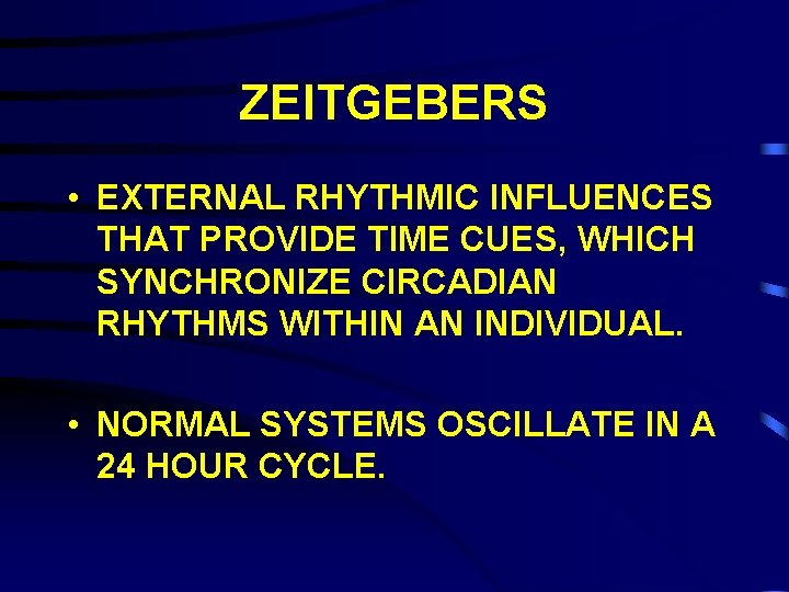 ZEITGEBERS • EXTERNAL RHYTHMIC INFLUENCES THAT PROVIDE TIME CUES, WHICH SYNCHRONIZE CIRCADIAN RHYTHMS WITHIN