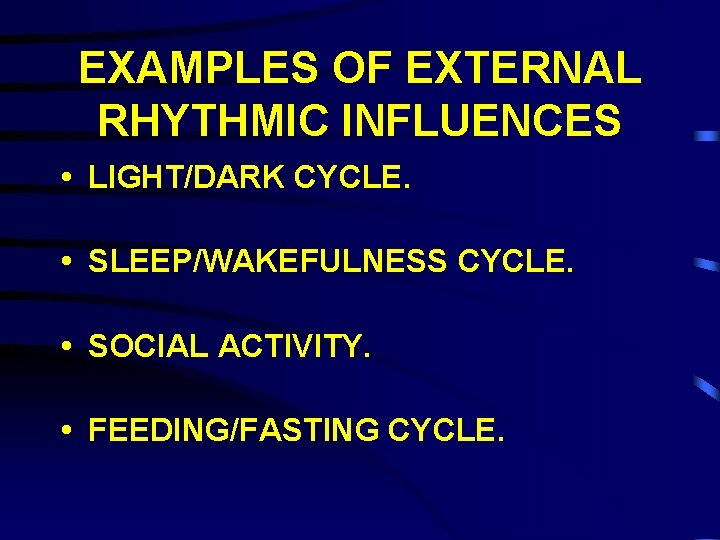 EXAMPLES OF EXTERNAL RHYTHMIC INFLUENCES • LIGHT/DARK CYCLE. • SLEEP/WAKEFULNESS CYCLE. • SOCIAL ACTIVITY.