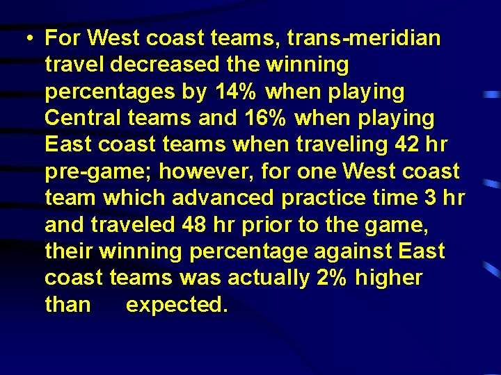  • For West coast teams, trans-meridian travel decreased the winning percentages by 14%