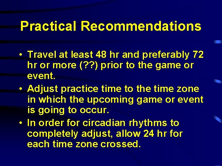Practical Recommendations • Travel at least 48 hr and preferably 72 hr or more