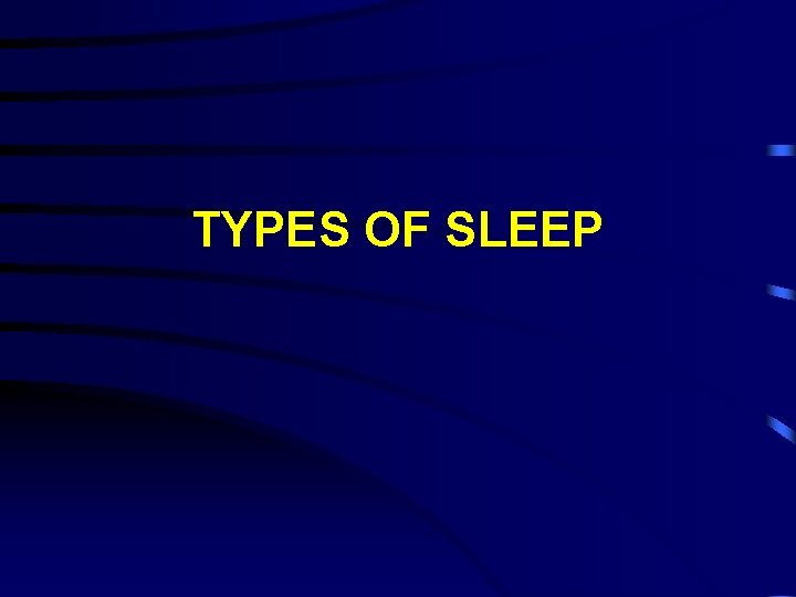 TYPES OF SLEEP 