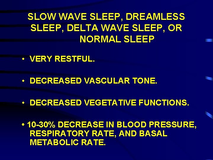 SLOW WAVE SLEEP, DREAMLESS SLEEP, DELTA WAVE SLEEP, OR NORMAL SLEEP • VERY RESTFUL.