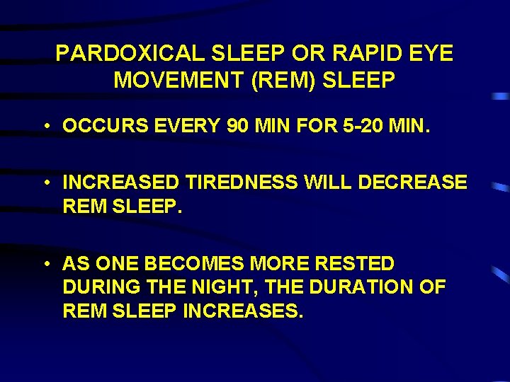 PARDOXICAL SLEEP OR RAPID EYE MOVEMENT (REM) SLEEP • OCCURS EVERY 90 MIN FOR