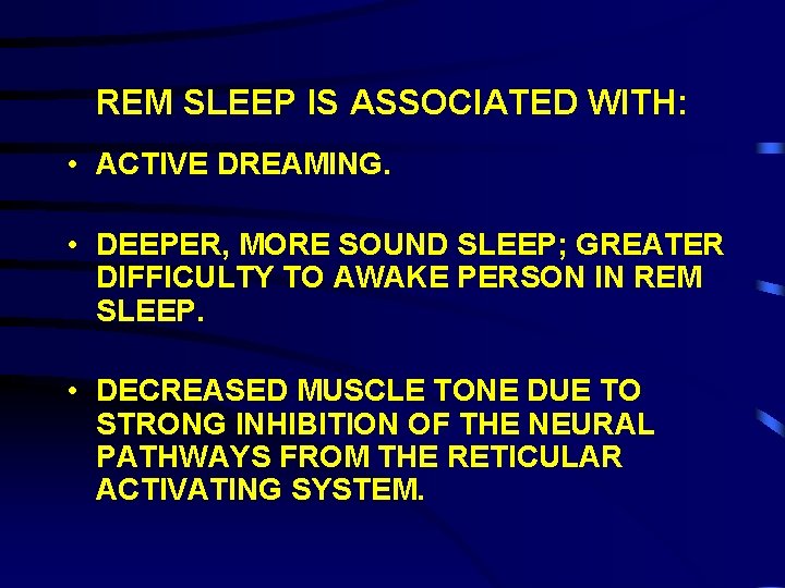 REM SLEEP IS ASSOCIATED WITH: • ACTIVE DREAMING. • DEEPER, MORE SOUND SLEEP; GREATER