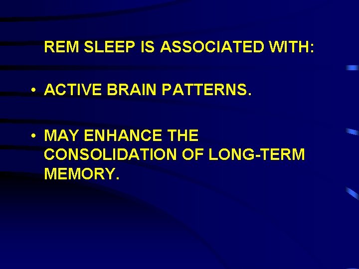 REM SLEEP IS ASSOCIATED WITH: • ACTIVE BRAIN PATTERNS. • MAY ENHANCE THE CONSOLIDATION