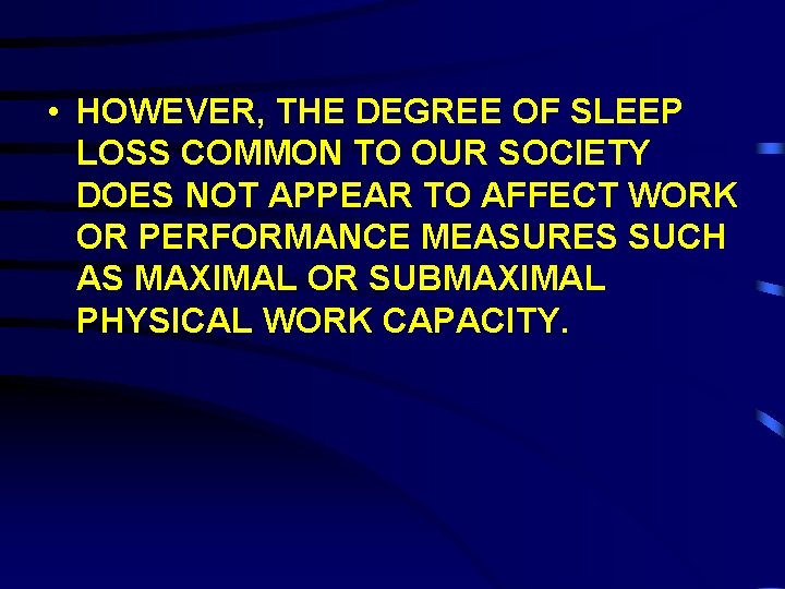  • HOWEVER, THE DEGREE OF SLEEP LOSS COMMON TO OUR SOCIETY DOES NOT