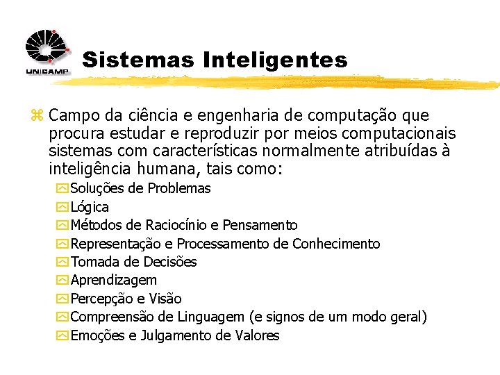 Sistemas Inteligentes z Campo da ciência e engenharia de computação que procura estudar e