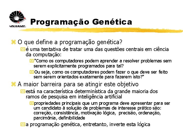 Programação Genética z O que define a programação genética? y é uma tentativa de