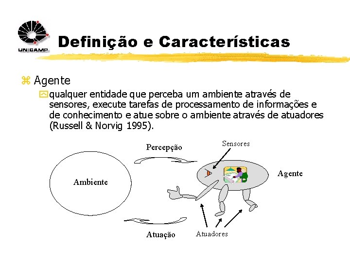 Definição e Características z Agente y qualquer entidade que perceba um ambiente através de