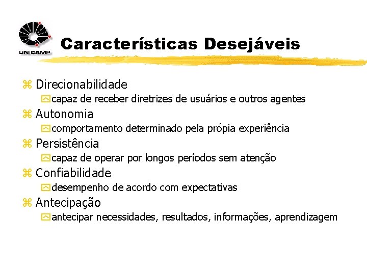 Características Desejáveis z Direcionabilidade y capaz de receber diretrizes de usuários e outros agentes