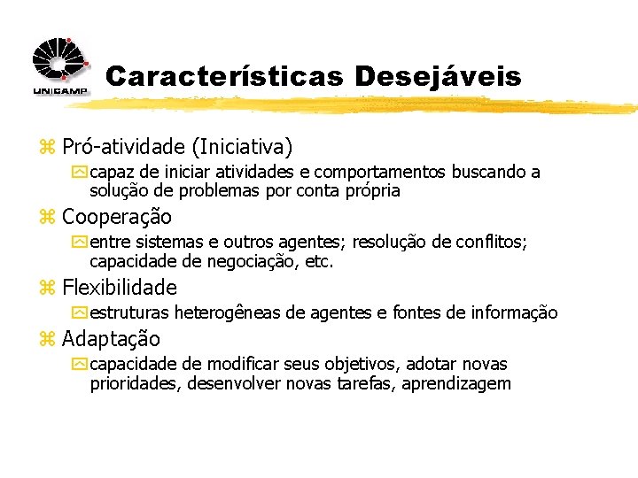 Características Desejáveis z Pró-atividade (Iniciativa) y capaz de iniciar atividades e comportamentos buscando a