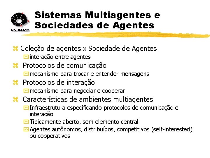 Sistemas Multiagentes e Sociedades de Agentes z Coleção de agentes x Sociedade de Agentes
