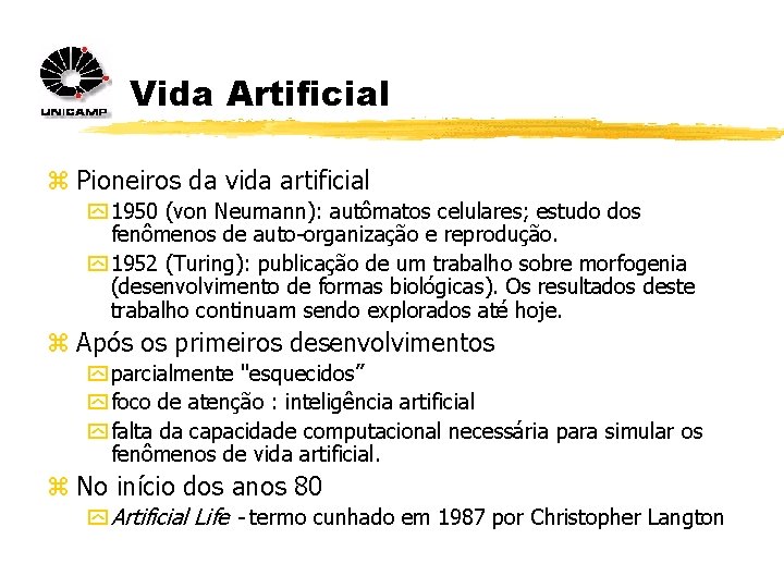 Vida Artificial z Pioneiros da vida artificial y 1950 (von Neumann): autômatos celulares; estudo