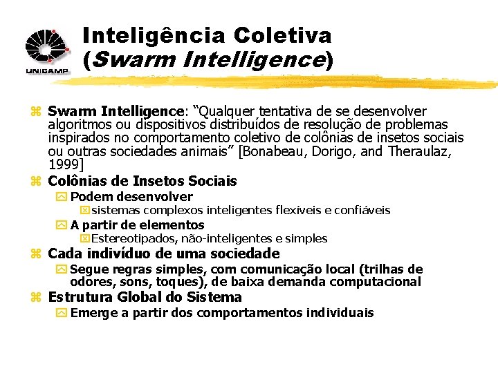 Inteligência Coletiva (Swarm Intelligence) z Swarm Intelligence: “Qualquer tentativa de se desenvolver algoritmos ou
