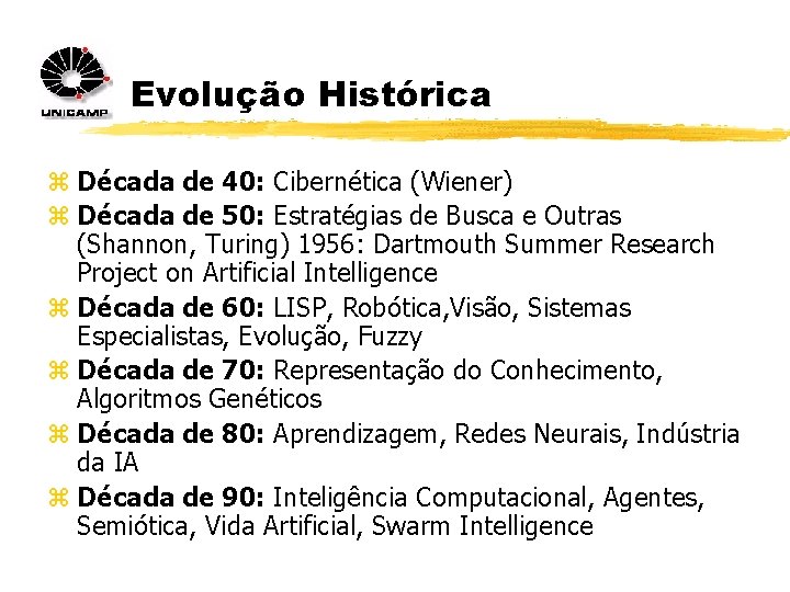Evolução Histórica z Década de 40: Cibernética (Wiener) z Década de 50: Estratégias de