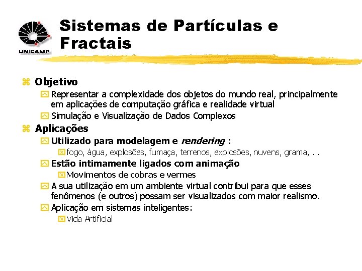 Sistemas de Partículas e Fractais z Objetivo y Representar a complexidade dos objetos do