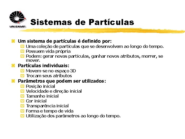 Sistemas de Partículas z Um sistema de partículas é definido por: y Uma coleção
