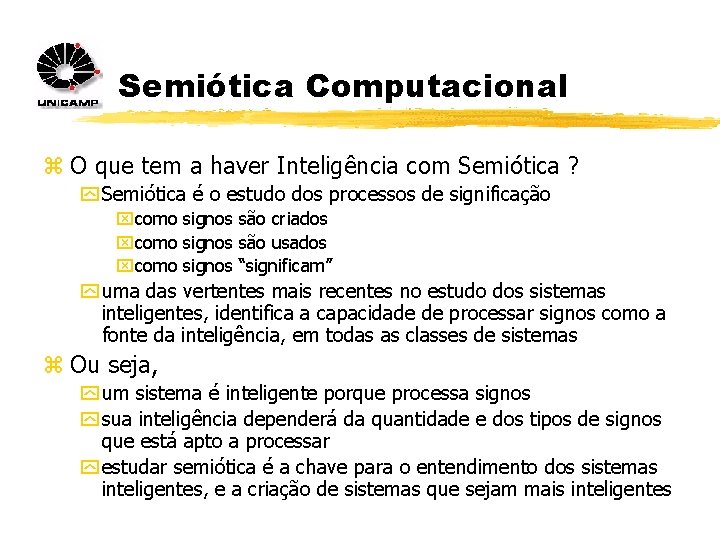 Semiótica Computacional z O que tem a haver Inteligência com Semiótica ? y Semiótica