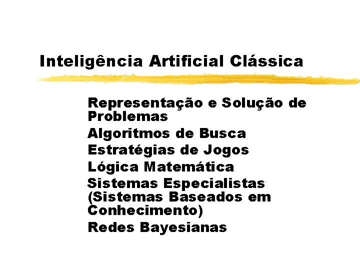 Inteligência Artificial Clássica Representação e Solução de Problemas Algoritmos de Busca Estratégias de Jogos