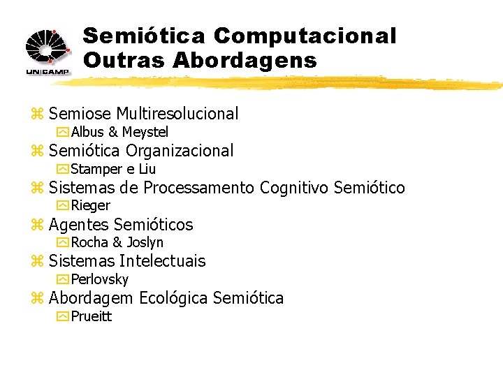 Semiótica Computacional Outras Abordagens z Semiose Multiresolucional y Albus & Meystel z Semiótica Organizacional