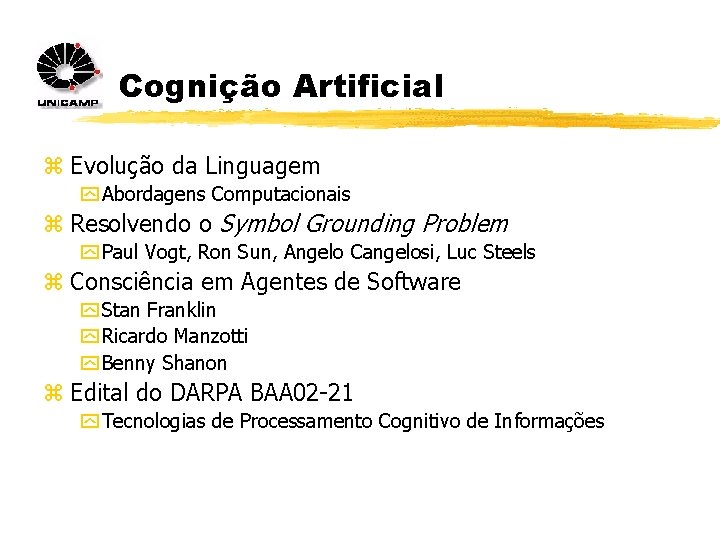 Cognição Artificial z Evolução da Linguagem y Abordagens Computacionais z Resolvendo o Symbol Grounding