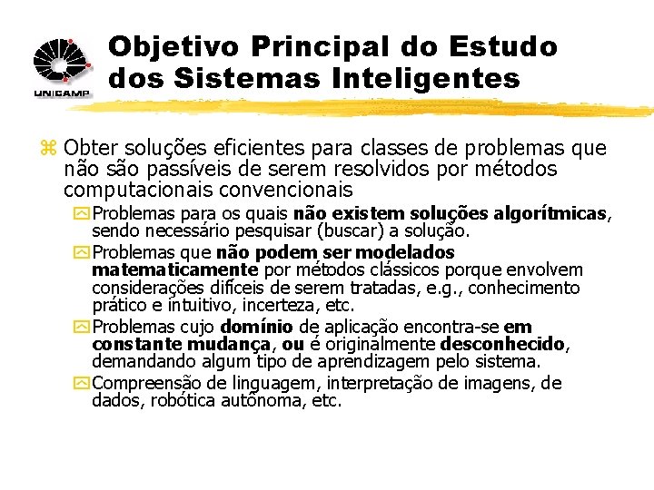 Objetivo Principal do Estudo dos Sistemas Inteligentes z Obter soluções eficientes para classes de