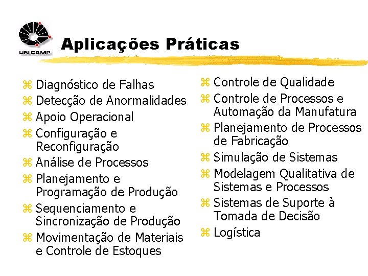 Aplicações Práticas z Diagnóstico de Falhas z Detecção de Anormalidades z Apoio Operacional z