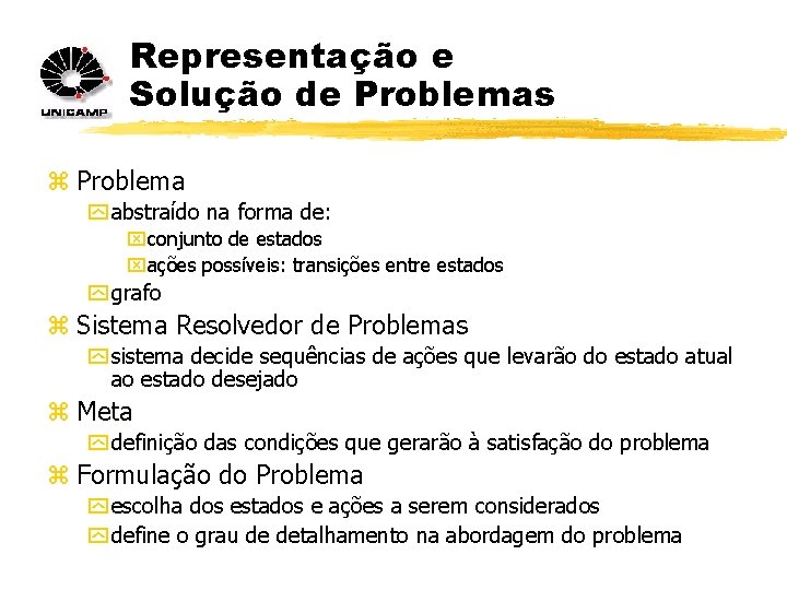 Representação e Solução de Problemas z Problema y abstraído na forma de: xconjunto de