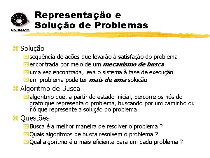Representação e Solução de Problemas z Solução y sequência de ações que levarão à