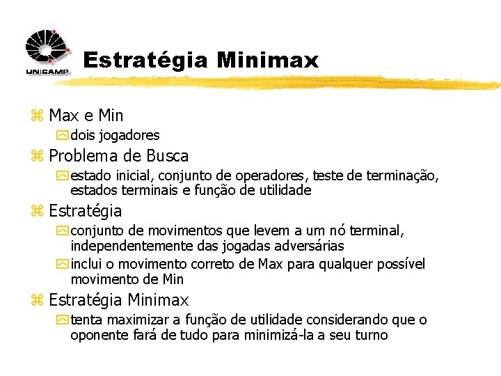 Estratégia Minimax z Max e Min y dois jogadores z Problema de Busca y