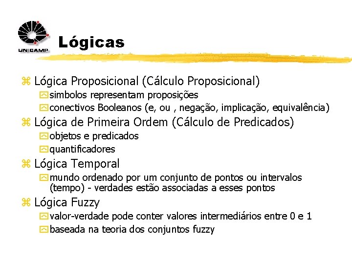 Lógicas z Lógica Proposicional (Cálculo Proposicional) y simbolos representam proposições y conectivos Booleanos (e,