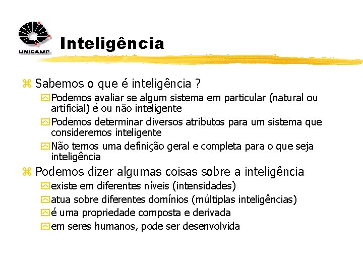 Inteligência z Sabemos o que é inteligência ? y Podemos avaliar se algum sistema