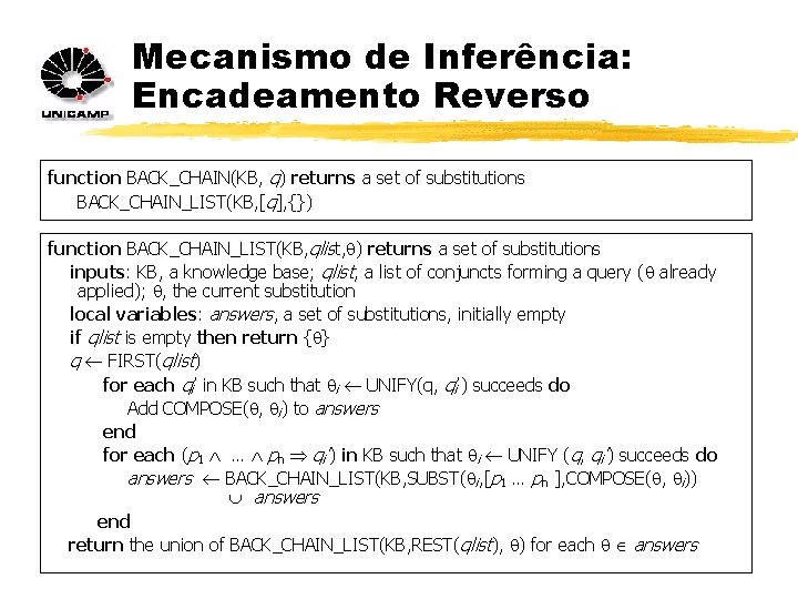 Mecanismo de Inferência: Encadeamento Reverso function BACK_CHAIN(KB, q) returns a set of substitutions BACK_CHAIN_LIST(KB,