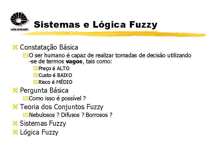 Sistemas e Lógica Fuzzy z Constatação Básica y O ser humano é capaz de