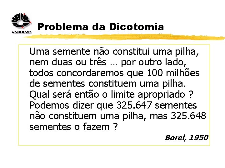 Problema da Dicotomia Uma semente não constitui uma pilha, nem duas ou três …