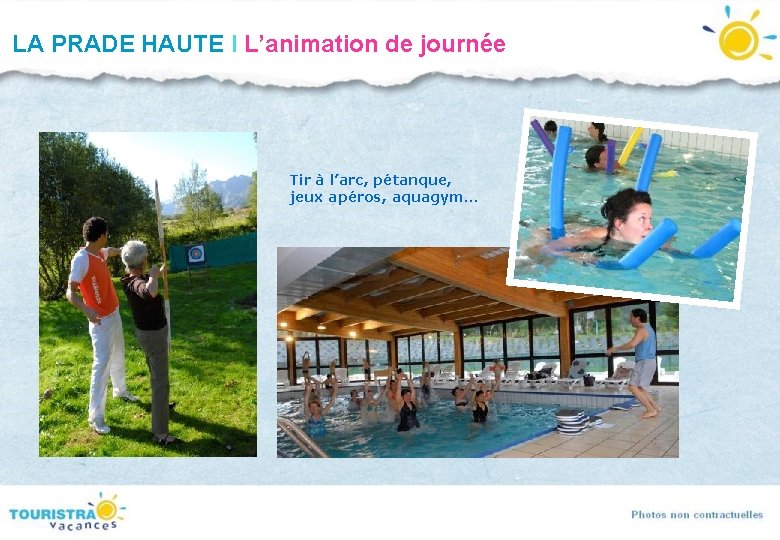LA PRADE HAUTE I L’animation de journée Tir à l’arc, pétanque, jeux apéros, aquagym… LA PRADE HAUTE I L’animation de journée Tir à l’arc, pétanque, jeux apéros, aquagym…