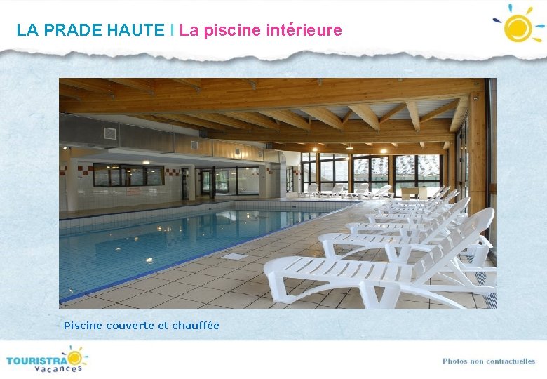 LA PRADE HAUTE I La piscine intérieure Piscine couverte et chauffée LA PRADE HAUTE I La piscine intérieure Piscine couverte et chauffée