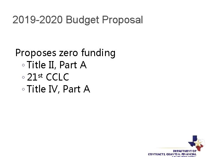 2019 -2020 Budget Proposal Proposes zero funding ◦ Title II, Part A ◦ 21