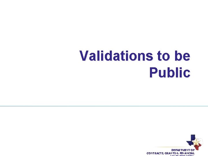 Validations to be Public DEPARTMENT OF CONTRACTS, GRANTS & FINANCIAL 