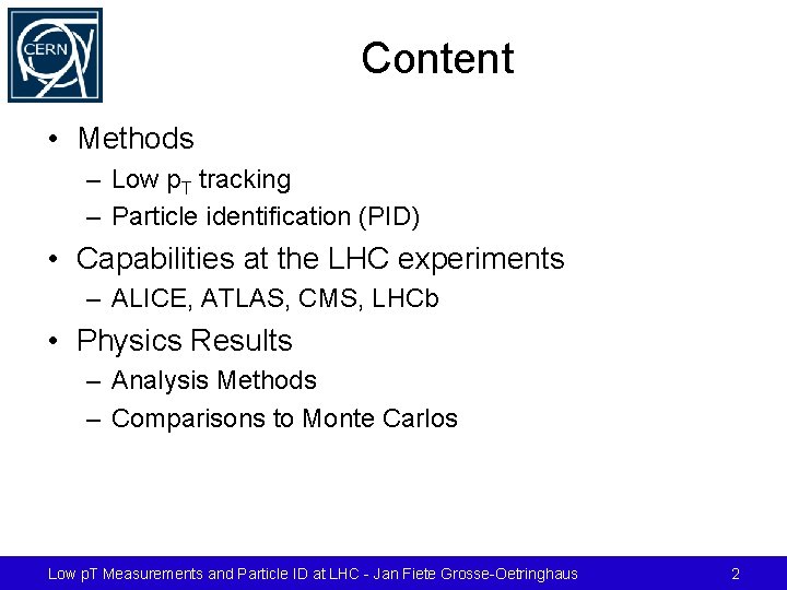 Content • Methods – Low p. T tracking – Particle identification (PID) • Capabilities