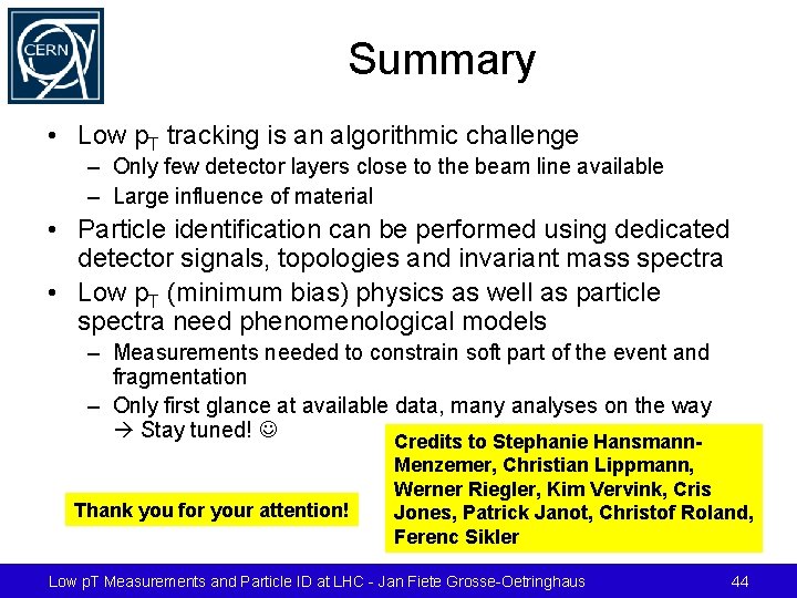 Summary • Low p. T tracking is an algorithmic challenge – Only few detector